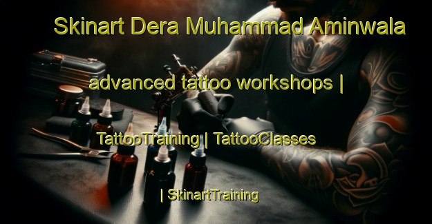Skinart Dera Muhammad Aminwala advanced tattoo workshops | TattooTraining | TattooClasses | SkinartTraining-Pakistan